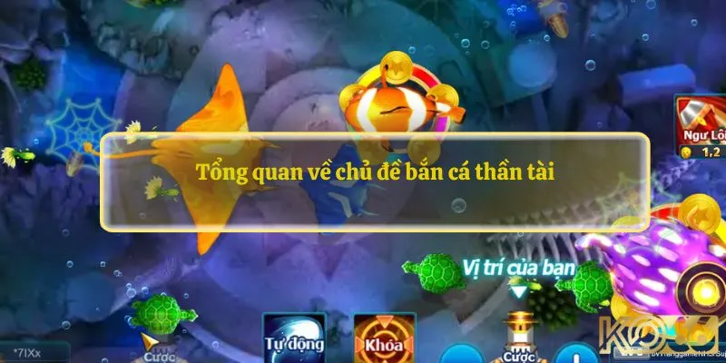 Tổng quan về chủ đề bắn cá thần tài